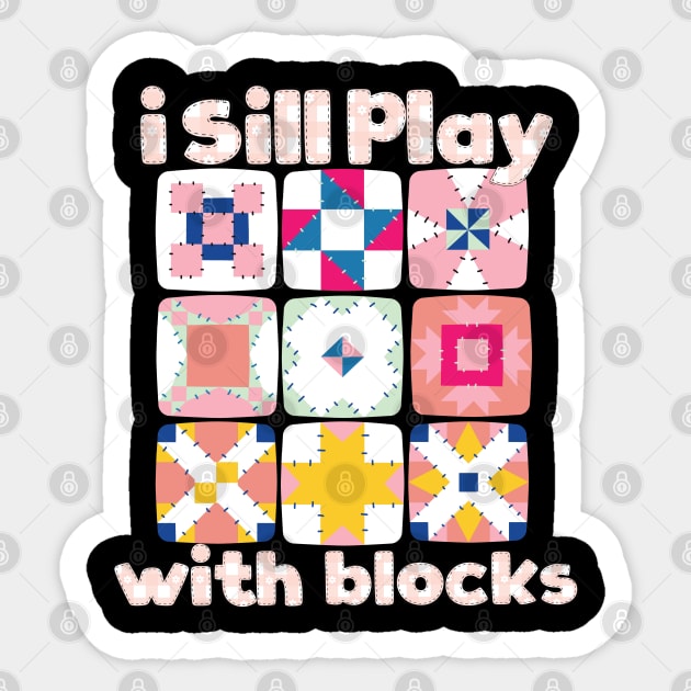 Funny Quilter Quilting Quilt Sewing I Still Play With Blocks Sticker by BEZZAIM